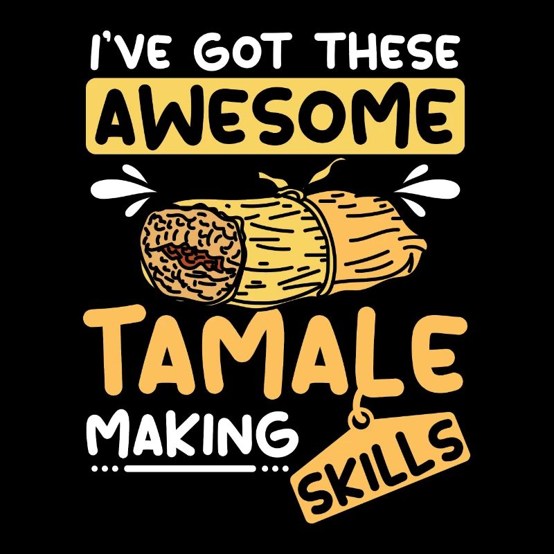 J’ai ces compétences impressionnantes en matière de fabrication de tamale