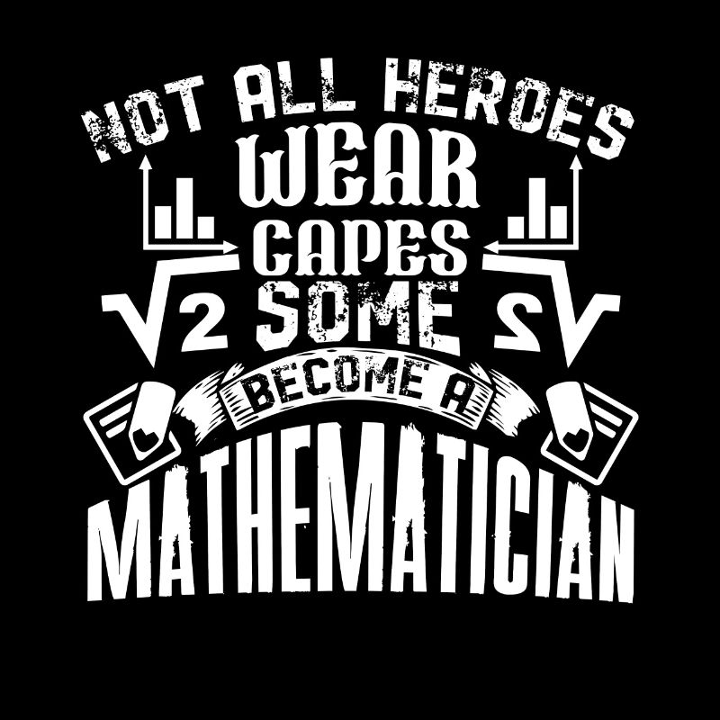 Mathematician Some Heroes Become A Mathematician