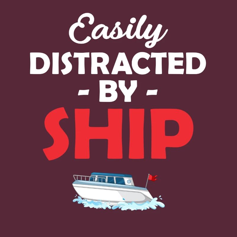 Easily distracted by ship funny