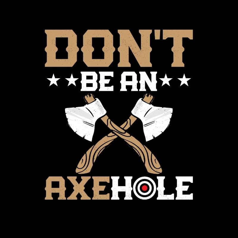 Don't Be An Axehole Hatchet Ax Axe Throwing