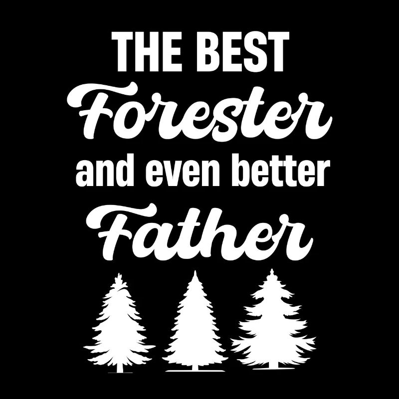 The best forester's father and even better father