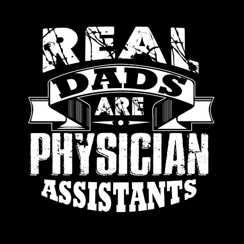 Physician Assistant Physician Assistants Real Dad