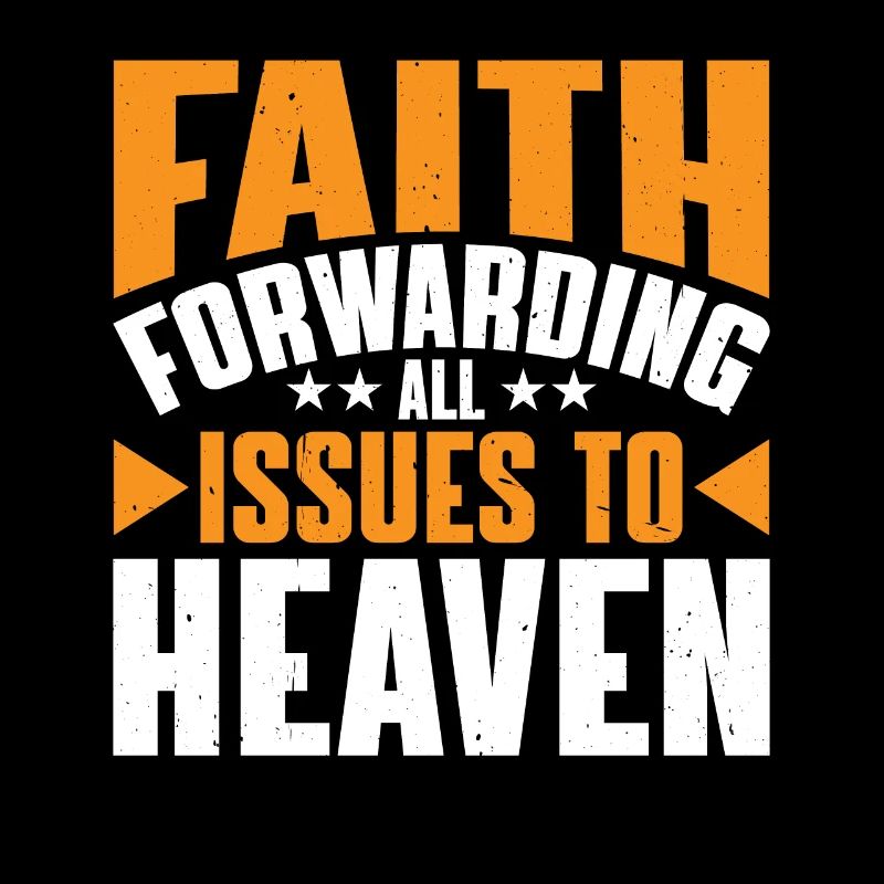 Faith Forwarding All Issues To Heaven 7