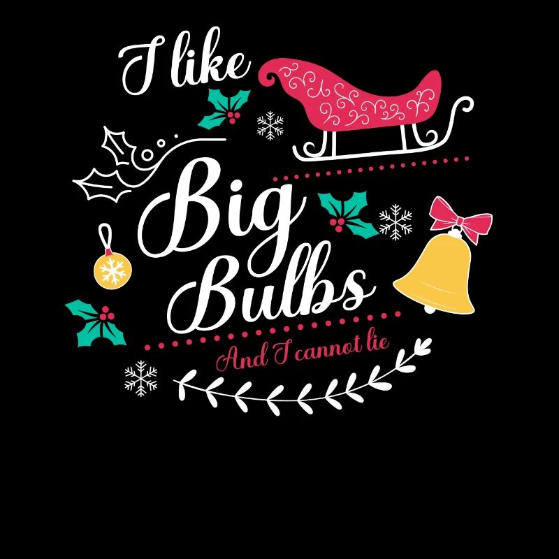 I like Big Bulbs and I cannot lie - Weihnachten