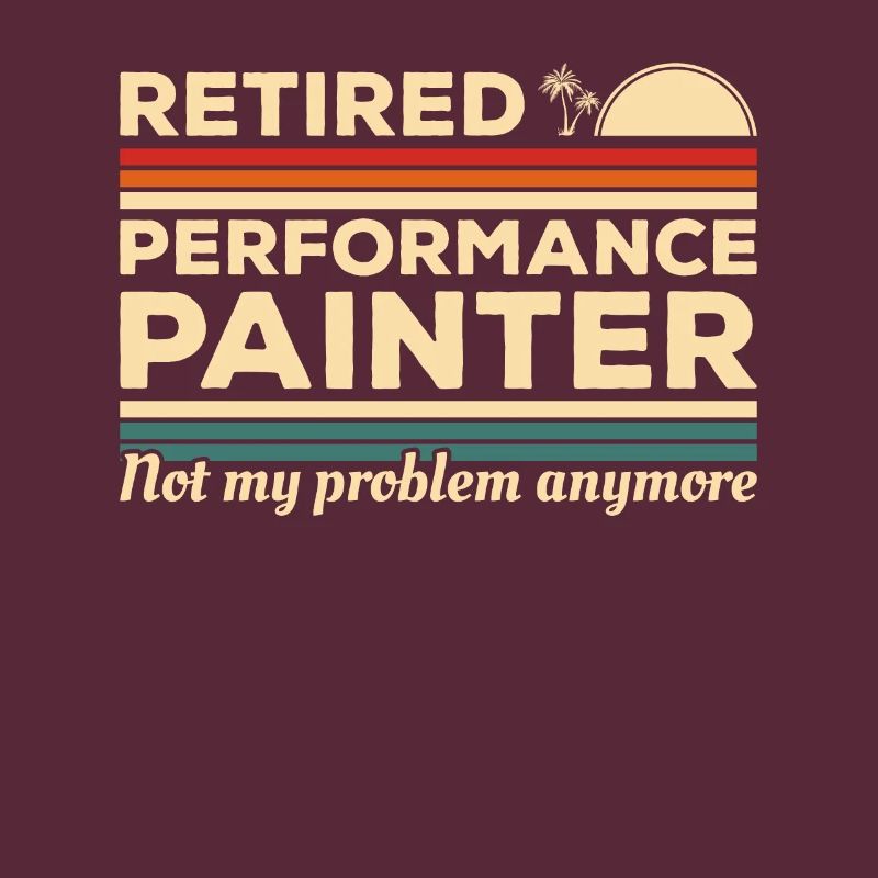 Retired Performance Painter Not My Problem Anymore