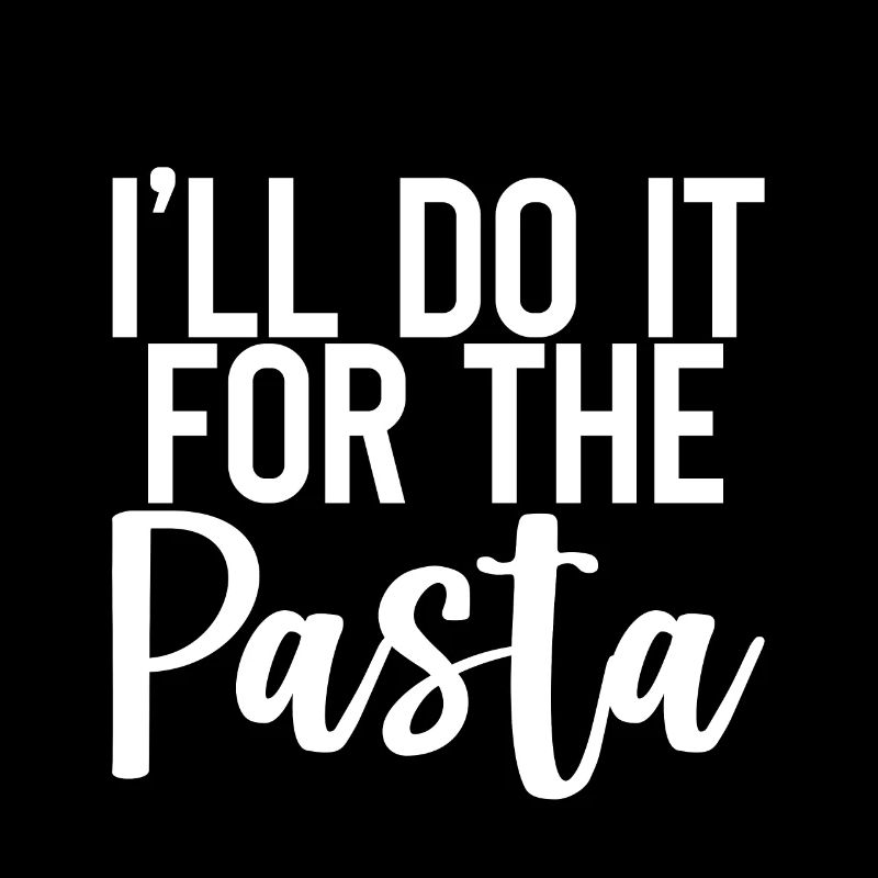 I'll Do It For The Pasta