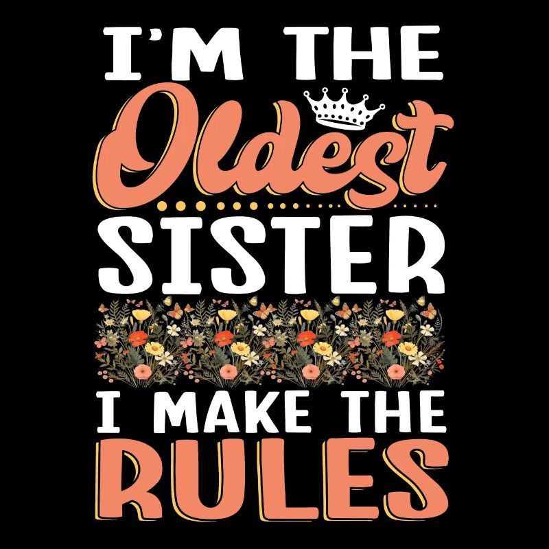 I'm The Oldest Sister I Make The Rules