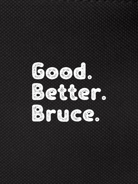 Good better Bruce