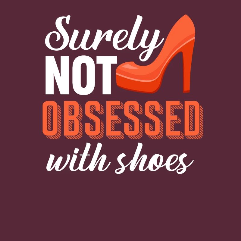 Certainly not obsessed with shoes,