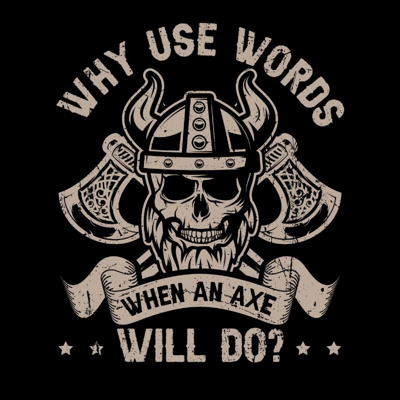 Why use Words when an Axe will do? Viking