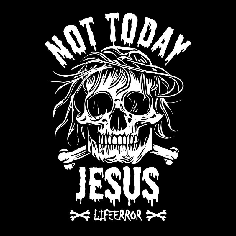 Not Today Jesus - Lifeerror