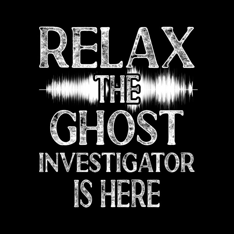 Relax The Ghost Investigator Is Here Scary Text