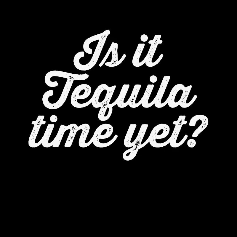 Is It Tequila Time Yet Mexican Drink Lover Humor