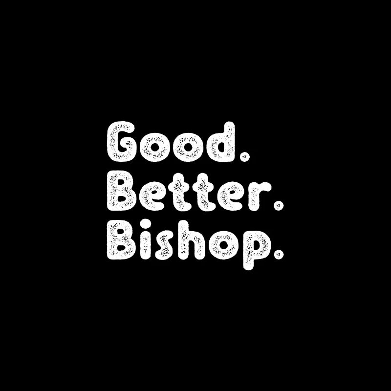 Good better Bishop