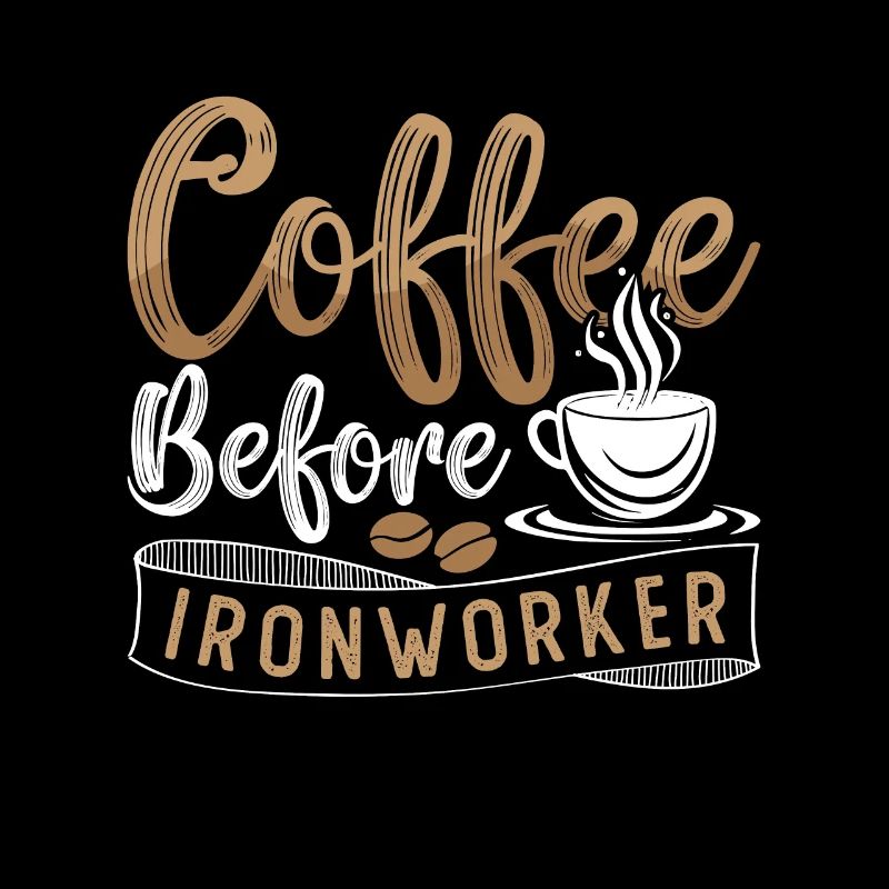 Ironworker Coffee Before Ironwork Coffee Lover