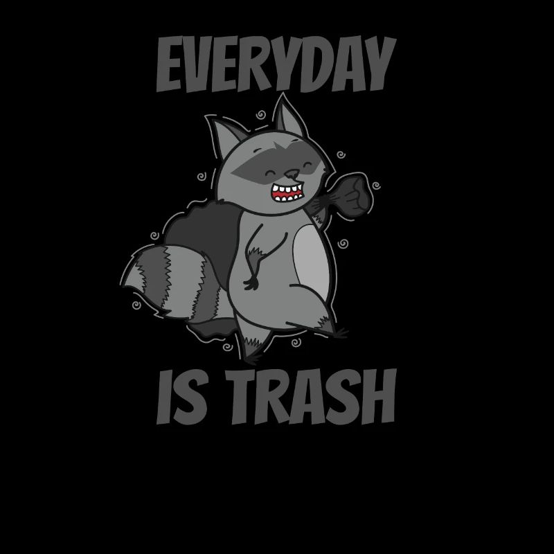 Everyday is Trash Waschbär Allesfresser
