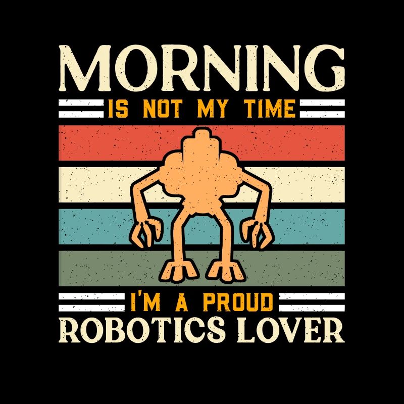 Robotics Lover Morning Is Not My Robotics Engineer