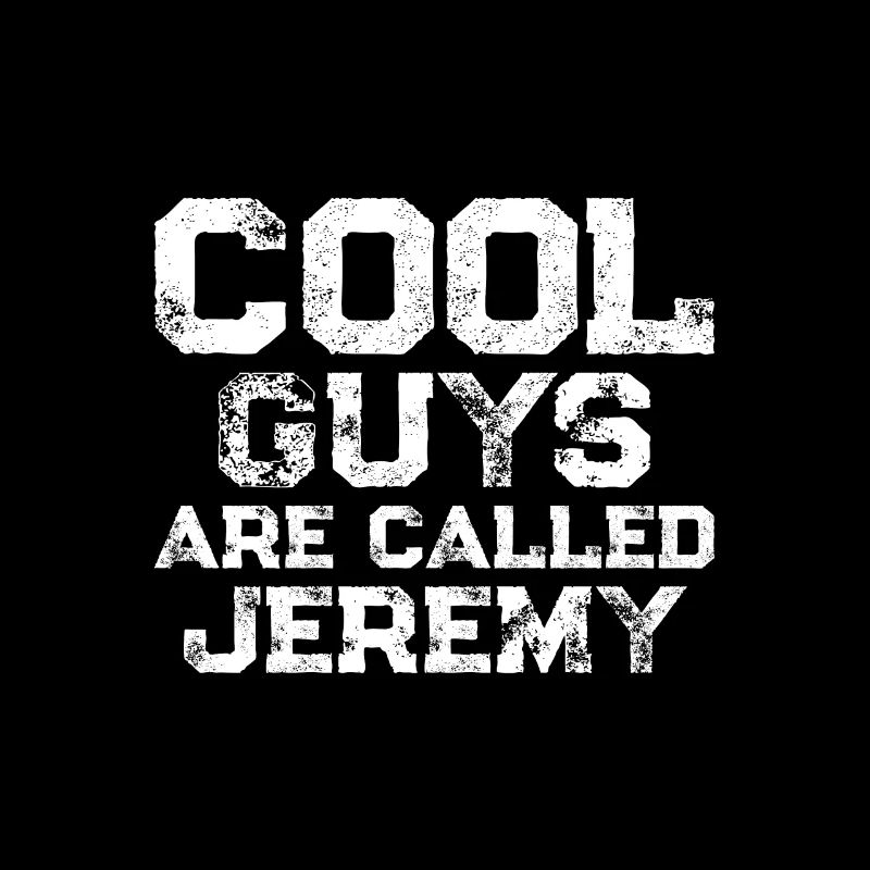 Cool guys are called Jeremy