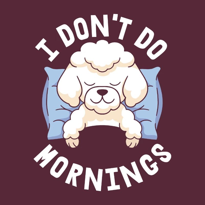 Pudel Witzig I Dont Do Mornings