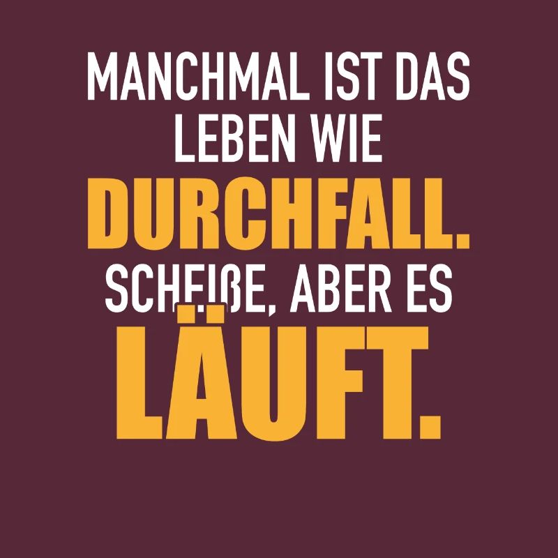 Leben Wie Durchfall Scheiße Aber Es Läuft