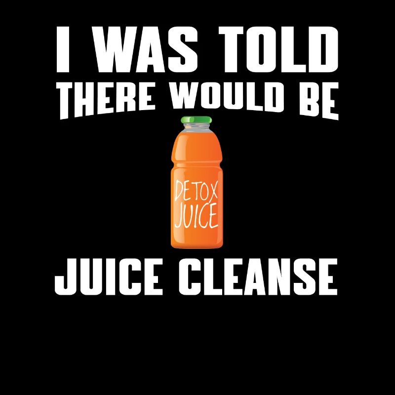 I was told there would be a juice cleanse