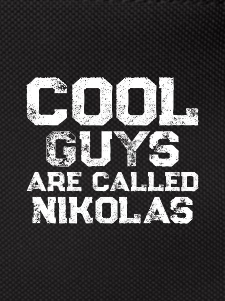 Cool guys are called Nikolas