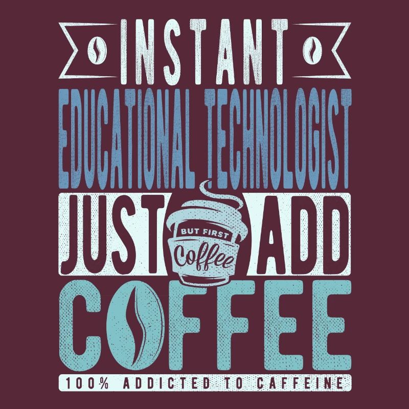 Instant Educational Technologist Just Add Coffee