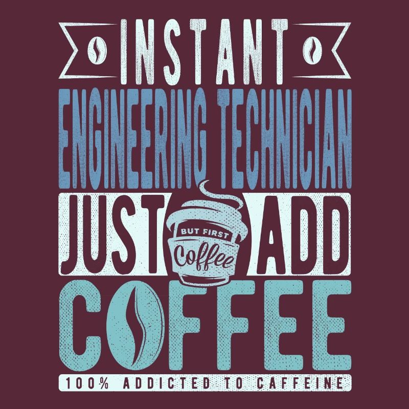 Instant Engineering Technician Just Add Coffee