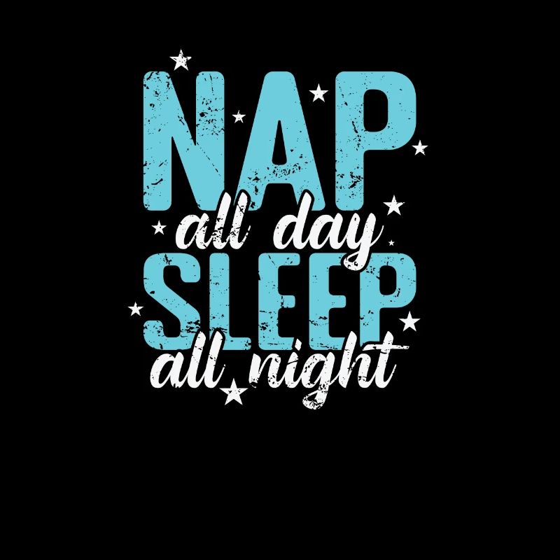 Nap all Day Sleep all Night Bed Dreaming