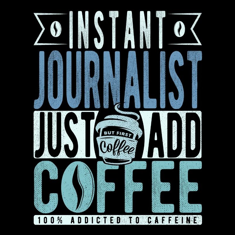 Instant Journalist Just Add Coffee