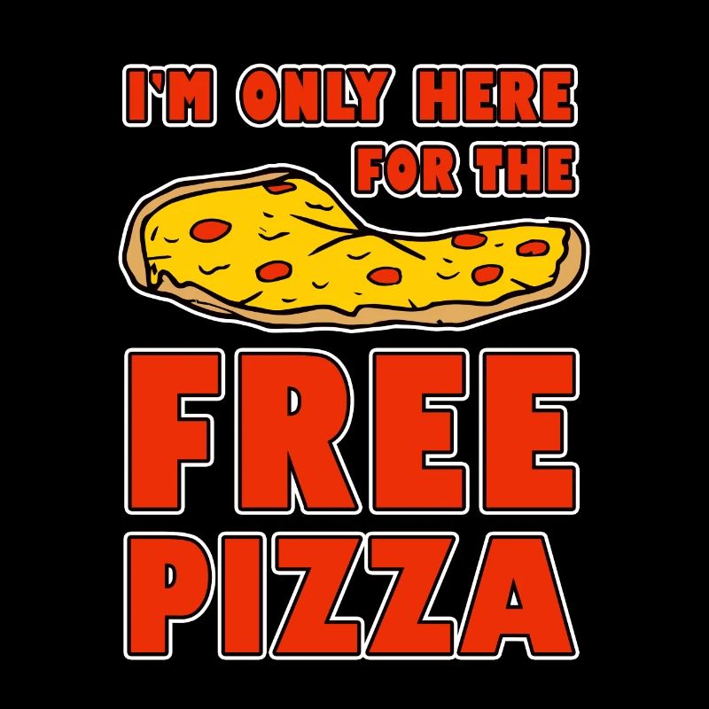 I'm Only Here For The Free Pizza 2