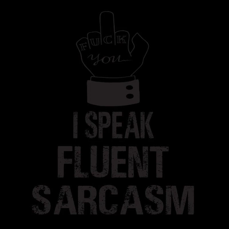 I Speak Fluent Sarcasm Speak Sarcam Sarcastic