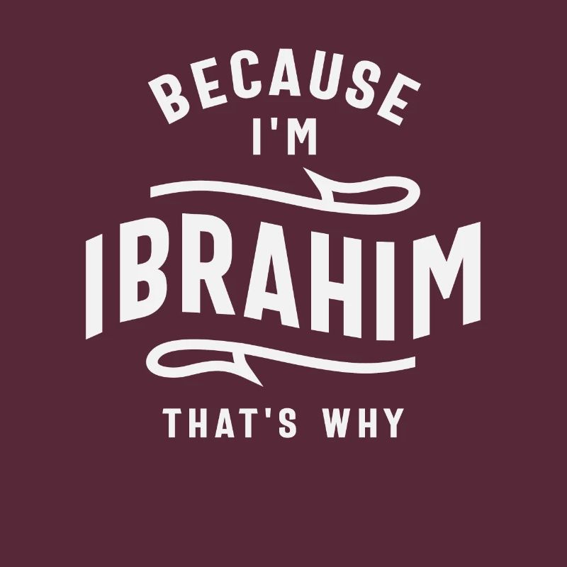 Because I'm Ibrahim That's Why Name Ibrahim