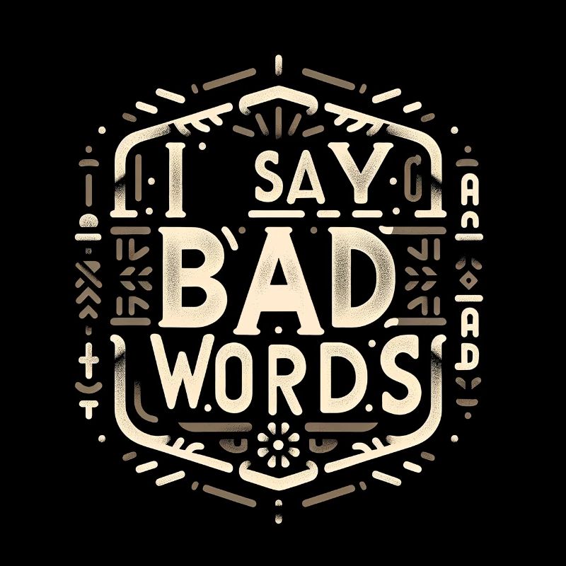 I Say Bad Words 7