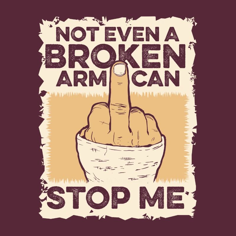 Not Even A Broken Arm Can Stop Me Broken Bone