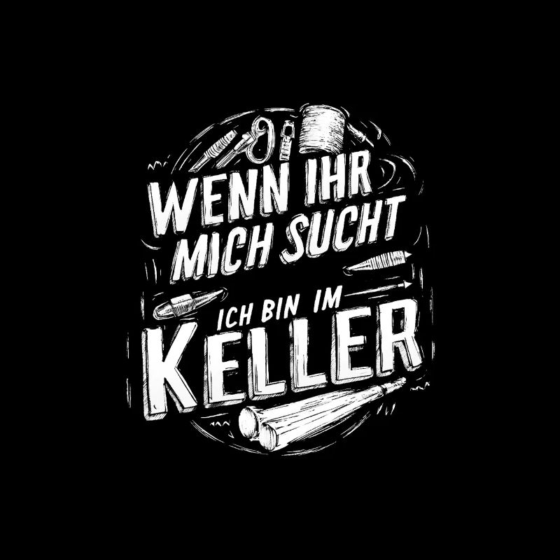 Wenn Ihr Mich Sucht Ich Bin Im Keller Freizeit