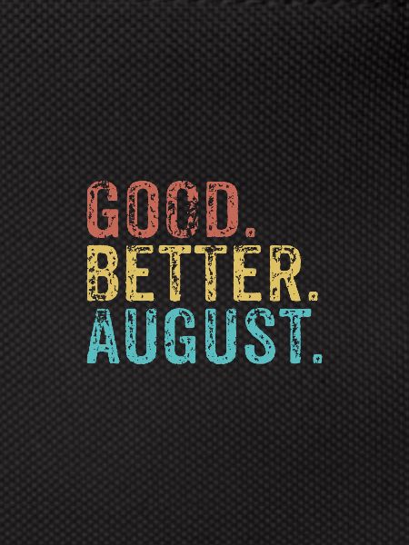 Good better August
