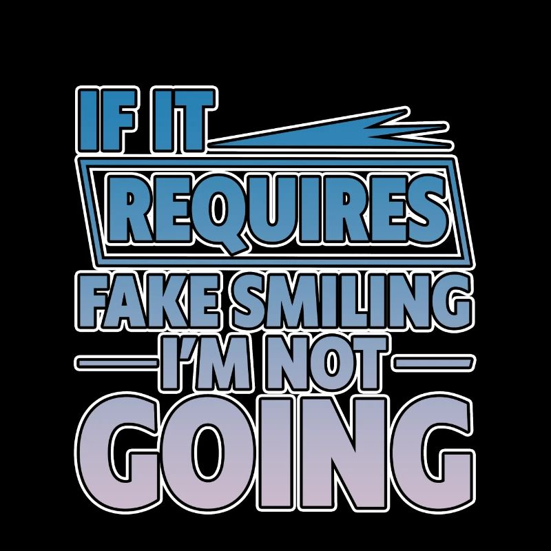 If It Requires Fake Smiling, I'm Not Going 2
