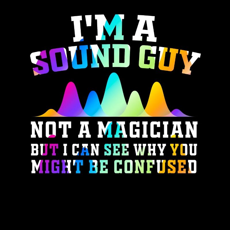 Sound Guy Not A Magician