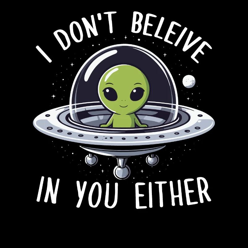 Alien, ich glaube auch nicht an dich