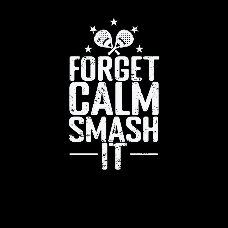 Forget Calm Smash it Padel Tennis