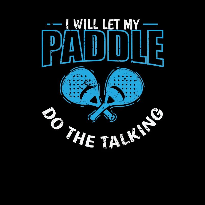 Paddle Tennis I will let my Paddle do the Talking