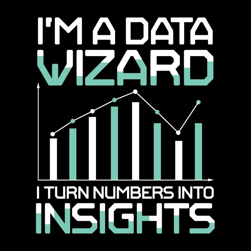 I'm A Data Wizard I Turn Numbers Into Insights