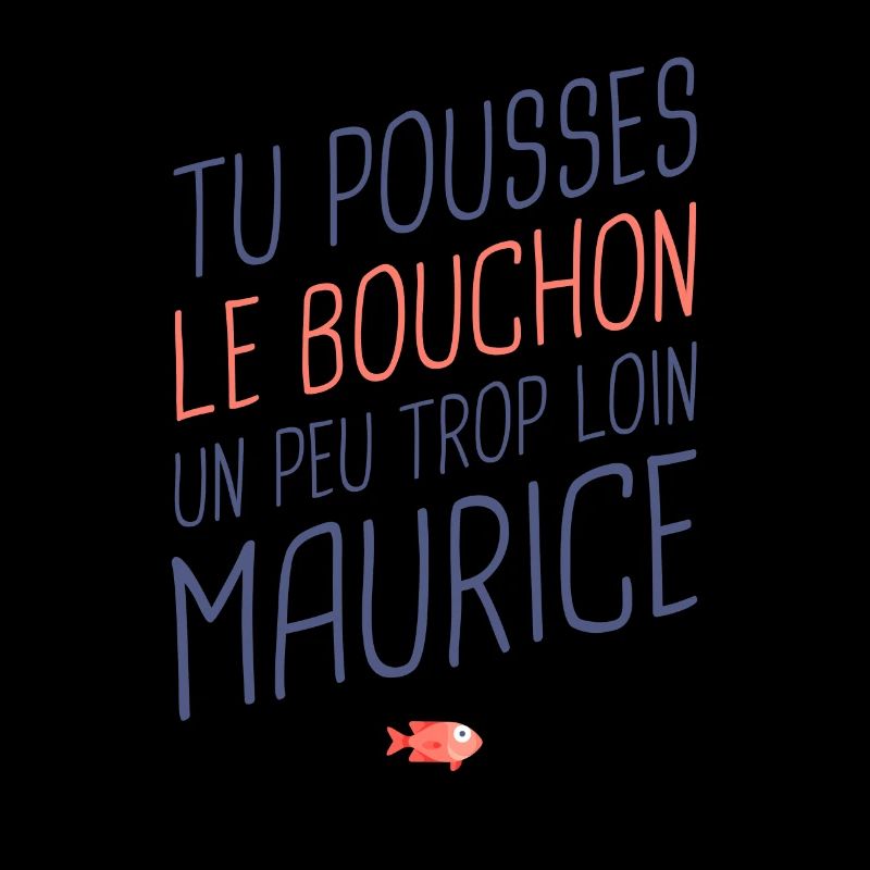 Du gehst ein bisschen zu weit, Maurice