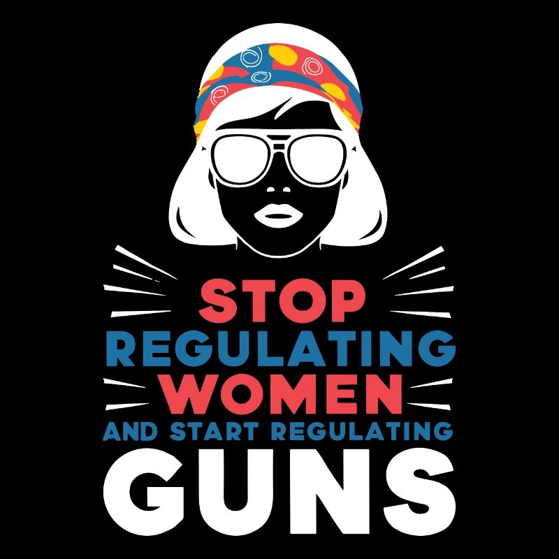 Stop regulating women and start regulating guns