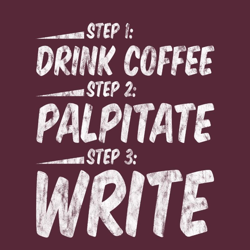 Step 1 Drink Coffee Step 2 Palpitate Step 3 Write3