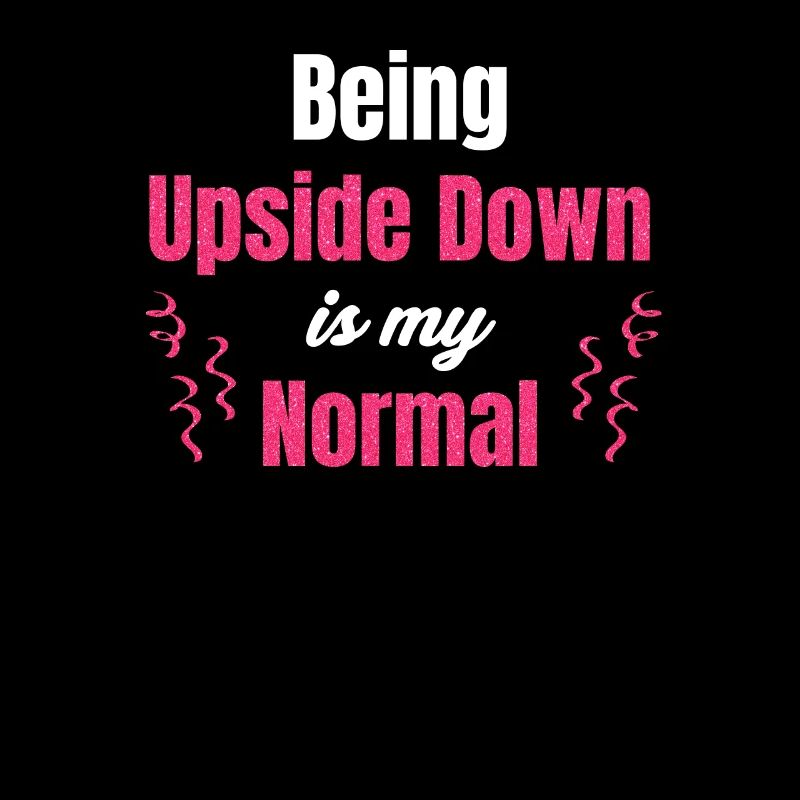 Upside Down Is My Normal Funny One