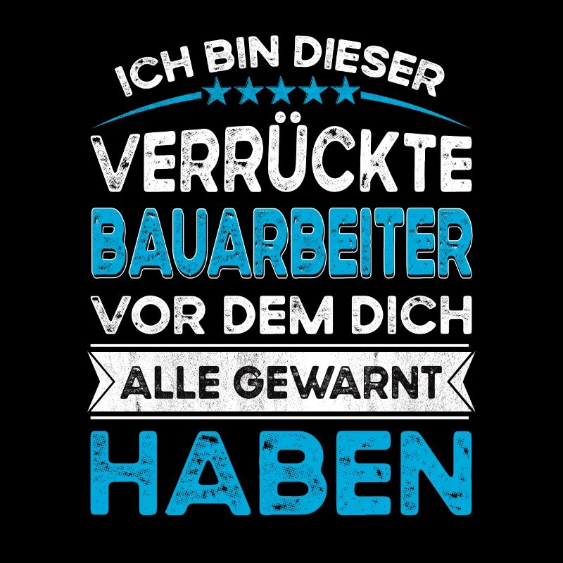 Ich bin dieser legändere Verrückte Bauarbeiter