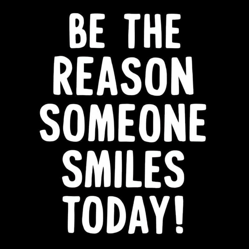Be the reason for a smile today