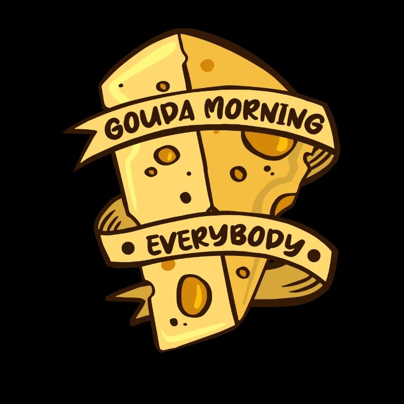Gouda Morning Everbody Maker Fromager Queso